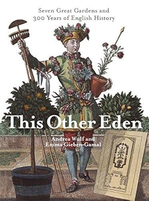 Bild des Verkufers fr This Other Eden: Seven Great Gardens & 300 Years of English History: Seven Great Gardens and 300 Years of English History zum Verkauf von WeBuyBooks