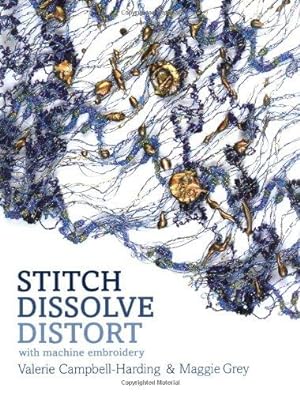 Bild des Verkufers fr Stitch, Dissolve, Distort: With Machine Embroidery zum Verkauf von WeBuyBooks