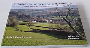 Walking the Old Ways of Herefordshire: The history in the landscape explored through 52 circular ...