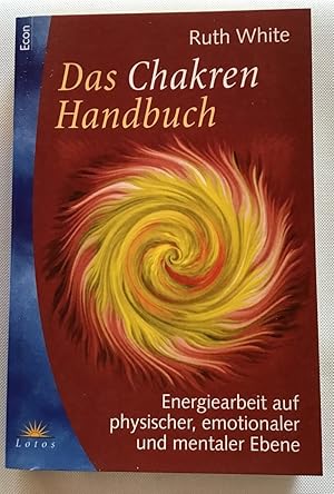 Das Chakren-Handbuch : Energiearbeit auf physischer, emotionaler und mentaler Ebene.