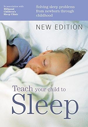 Bild des Verkufers fr Teach Your Child to Sleep: Sleep solutions from birth through childhood zum Verkauf von WeBuyBooks