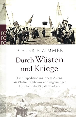 Imagen del vendedor de Durch Wsten und Kriege : Eine Expedition ins Innere Asiens mit Vladimir Nabokov und wagemutigen Forschern des 19. Jahrhunderts. Dieter E. Zimmer. Mitarb. Sabine Hartmann / Rororo ; 24679 a la venta por Versandantiquariat Nussbaum