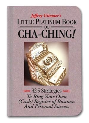 Bild des Verkufers fr Little Platinum Book of Cha-Ching: 32.5 Strategies to Ring Your Own (Cash) Register in Business and Personal Success zum Verkauf von WeBuyBooks