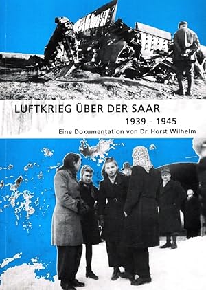 Luftkrieg über der Saar 1939-1945 Eine Dokumentation