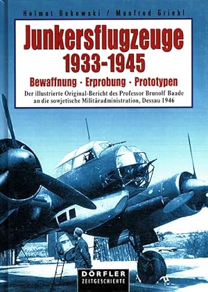 Seller image for Junkersflugzeuge 1933 - 1945 : Bewaffnung, Erprobung, Prototypen der illustrierte Original-Bericht des Prof. Brunolf Baade an die Sowjetische Militradministration, Dessau 1946 for sale by Versandantiquariat Nussbaum