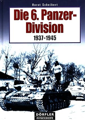 Bild des Verkufers fr Die 6. Panzer-Division 1937 - 1945 ; Bewaffnung, Einstze, Mnner. / Drfler Zeitgeschichte zum Verkauf von Versandantiquariat Nussbaum