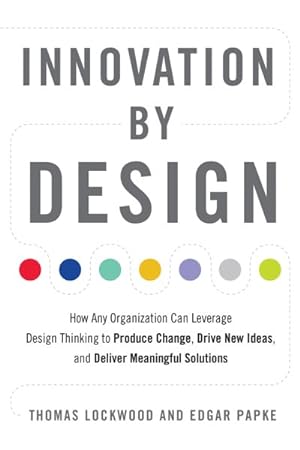 Seller image for Innovation by Design : How Any Organization Can Leverage Design Thinking to Produce Change, Drive New Ideas, and Deliver Meaningful Solutions for sale by GreatBookPrices