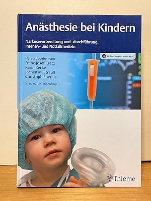 Anästhesie bei Kindern: Narkosevorbereitung und -durchführung, Intensiv- und Notfallmedizin