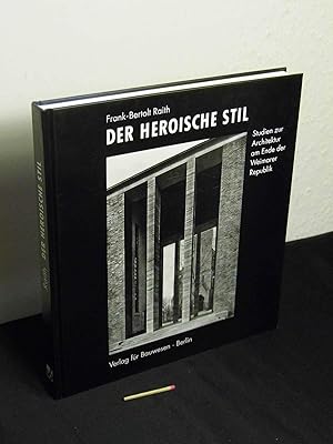 Der heroische Stil : Studien zur Architektur am Ende der Weimarer Republik -