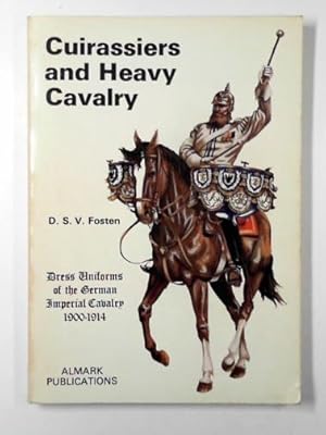 Seller image for Cuirassiers and heavy cavalry: dress uniforms of the German Imperial Cavalry, 1900-1914 for sale by Cotswold Internet Books