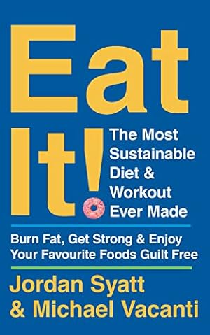 Seller image for Eat It!: The Most Sustainable Diet and Workout Ever Made: Burn Fat, Get Strong, and Enjoy Your Favourite Foods Guilt Free for sale by WeBuyBooks