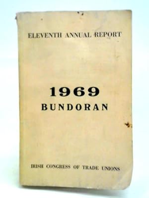 Bild des Verkufers fr Irish Congress of Trade Unions Eleventh Annual Report being the Report of the Executive Council for 1968-69 and the Report of the Proceedings of the Eleventh Annual Conference Held in Bundoran July 19 zum Verkauf von World of Rare Books