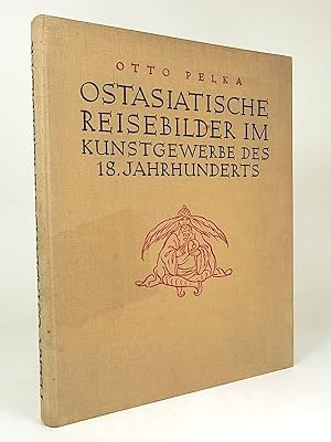 Ostasiatische Reisebilder im Kunstgewerbe des 18. Jahrhunderts. Mit 224 Abbildungen auf 87 Tafeln...