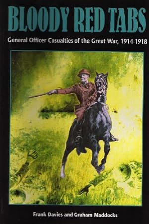 Bild des Verkufers fr Bloody Red Tabs: General Officer Casualties of the Great War 1914-1918 zum Verkauf von WeBuyBooks