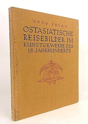 Ostasiatische Reisebilder im Kunstgewerbe des 18. Jahrhunderts. Mit 224 Abbildungen auf 87 Tafeln...