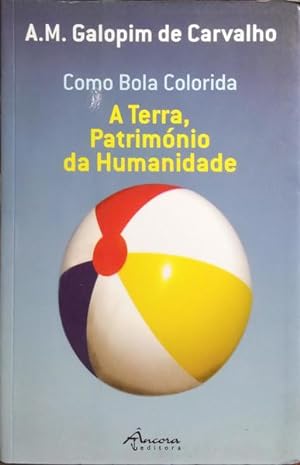 Seller image for COMO BOLA COLORIDA: A TERRA, PATRIMNIO DA HUMANIDADE. for sale by Livraria Castro e Silva
