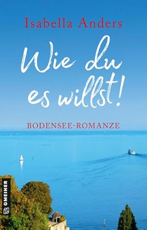 Bild des Verkufers fr Wie du es willst! : Bodensee-Romanze zum Verkauf von AHA-BUCH GmbH