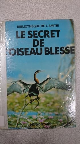 Image du vendeur pour Le secret de l'oiseau blesse mis en vente par Dmons et Merveilles