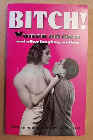 Immagine del venditore per Bitch!: Women on Men and Other Laughing Matters venduto da All Lost Books