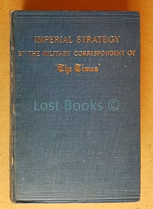 Imperial Strategy; By the Military Correspondent of 'The Times'