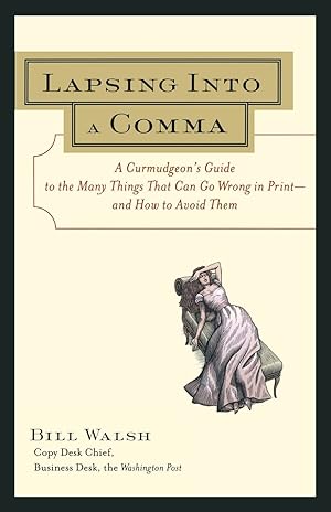 Imagen del vendedor de Lapsing Into a Comma : A Curmudgeon's Guide to the Many Things That Can Go Wrong in Print--and How to Avoid Them a la venta por Blue Vase Books