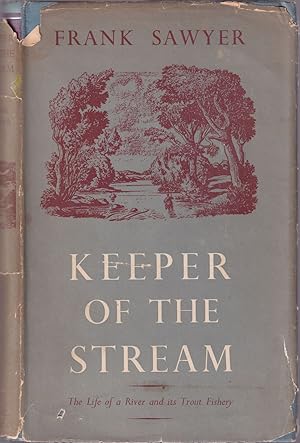 Seller image for KEEPER OF THE STREAM: THE LIFE OF A RIVER AND ITS TROUT FISHERY. By Frank Sawyer. Arranged by Wilson Stephens, Editor of "The Field." Foreword by Sir Grimwood Mears, K.C.I.E. First edition. for sale by Coch-y-Bonddu Books Ltd