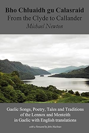 Seller image for Bho Chluaidh Gu Calasraid - From the Clyde to Callander; Gaelic Songs, Poetry, Tales and Traditions of the Lennox and Menteith in Gaelic with English: . Menteith in Gaelic with English Translations for sale by WeBuyBooks