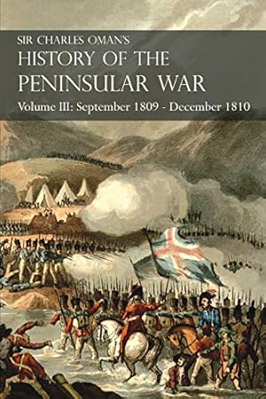 Bild des Verkufers fr Sir Charles Oman's History of the Peninsular War Volume III: September 1809 - December 1810, Ocaña, Cadiz, Bussaco, Torres Vedras zum Verkauf von WeBuyBooks