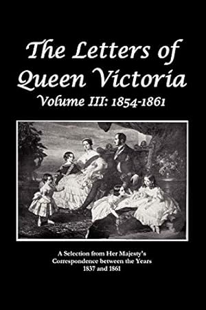 Bild des Verkufers fr The Letters of Queen Victoria a Selection from He R Ma J E S T y ' S Correspondence Between the Years 1837 and 1861 zum Verkauf von WeBuyBooks
