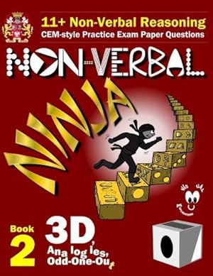 Seller image for 11+ Non Verbal Reasoning: The Non-Verbal Ninja Training Course. Book 2: 3D, Analogies and Odd-One-Out: CEM-style Practice Exam Paper Questions with Visual Explanations for sale by WeBuyBooks 2