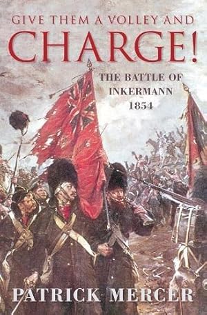 Immagine del venditore per Give Them a Volley and Charge!: The Battle of Inkermann 1854 venduto da WeBuyBooks