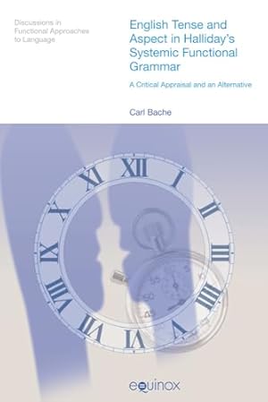 Image du vendeur pour English Tense and Aspect in Halliday's Systemic Functional Grammar: A Critical Appraisal and an Alternative (Discussions in Functional Approaches to Language) mis en vente par WeBuyBooks