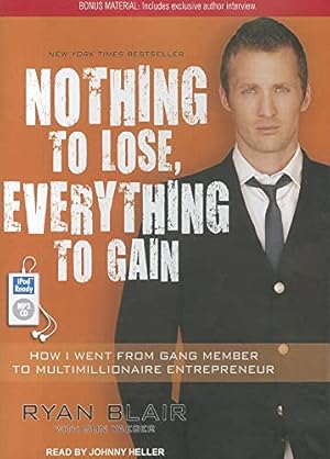 Bild des Verkufers fr Nothing to Lose, Everything to Gain: How I Went from Gang Member to Multimillionaire Entrepreneur zum Verkauf von WeBuyBooks