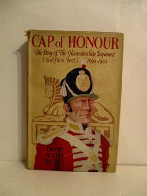 Cap of Honour: Story of the Gloucestershire Regiment (28th/61st Foot) 1694-1950.