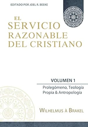 Seller image for El Servicio Razonable del Cristiano - Vol. 1: Prolegomeno, Teologia Propia & Antropologia (El Servicio Razonable del Cristiano - 5 Volumenes) for sale by WeBuyBooks