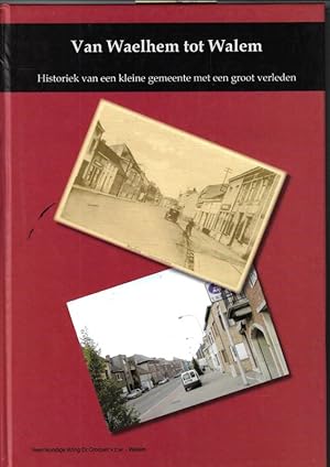 Bild des Verkufers fr Van Waelhem tot Walem : historiek van een kleine gemeente met een groot verleden zum Verkauf von BOOKSELLER  -  ERIK TONEN  BOOKS