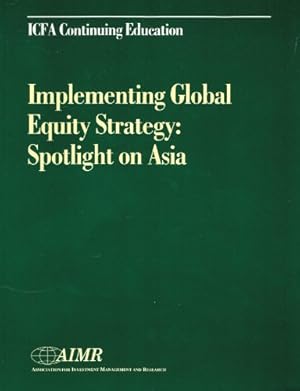 Immagine del venditore per Implementing Global Equity Strategy: Spotlight on Asia: Proceedings of the Aimr Seminar Implementing Global Investment Strategy: Spotlight on Asia N venduto da WeBuyBooks