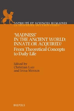Image du vendeur pour Madness in the Ancient World: Innate or Acquired? From Theoretical Concepts to Daily Life mis en vente par BOOKSELLER  -  ERIK TONEN  BOOKS