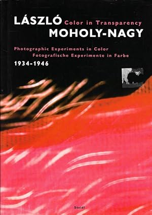 Seller image for L szl Moholy-Nagy: Color in Transparency: Photographic Experiments in Color, 1934-1946 for sale by BOOKSELLER  -  ERIK TONEN  BOOKS