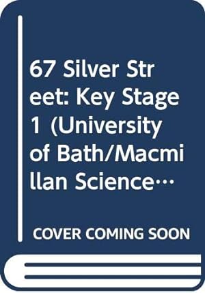 Image du vendeur pour 67 Silver Street: Key Stage 1 (University of Bath/Macmillan Science 5-16 Project) mis en vente par WeBuyBooks