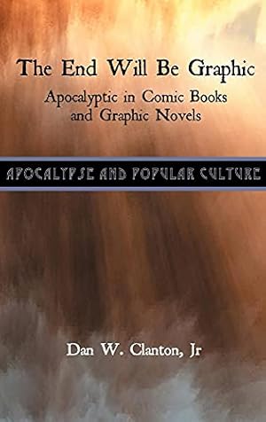 Immagine del venditore per The End Will Be Graphic: Apocalyptic in Comic Books and Graphic Novels (Apocalypse and Popular Culture) venduto da WeBuyBooks