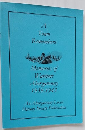 A Town Remembers - Memories of Wartime Abergavenny 1939 - 1945