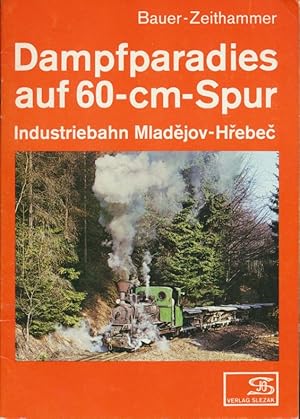 Seller image for Dampfparadies auf 60-cm-Spur : Industriebahn Mladejov-Hrebec. Internationales Archiv fr Lokomotivgeschichte (IAL 23 / Band 23). for sale by Antiquariat Bernhardt