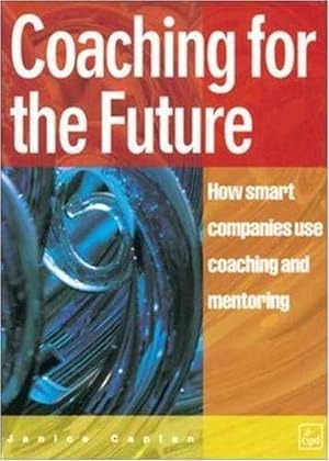 Bild des Verkufers fr Coaching for the Future: How smart companies use coaching and mentoring zum Verkauf von WeBuyBooks