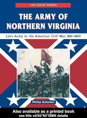 Immagine del venditore per The Army of Northern Virginia: Lee's Army in the American Civil War, 1861-1865 (Great Armies) venduto da WeBuyBooks