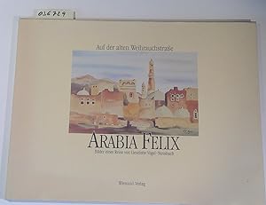 Image du vendeur pour Arabia felix: Auf der alten Weihrauchstrasse : Bilder einer Reise mis en vente par Antiquariat Trger