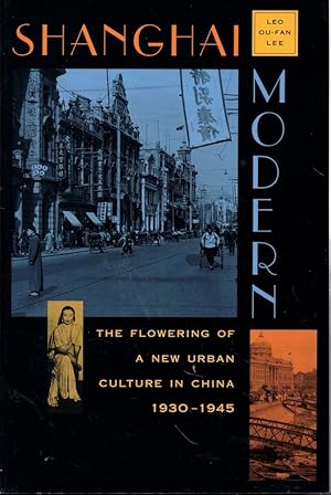 Shanghai Modern: The Flowering of a New Urban Culture in China, 1930-1945