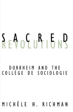Sacred Revolutions: Durkheim And The College De Sociologie (Contradictions, Volume 14)