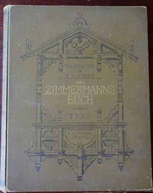 Das Zimmermannsbuch: Die Bau- und Kunstzimmerei, mit besonderer Berücksichtigung der äusseren For...