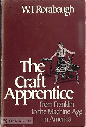 Imagen del vendedor de CRAFT APPRENTICE, FROM FRANKLIN TO THE MACHINE AGE IN AMERICA.|THE a la venta por Oak Knoll Books, ABAA, ILAB